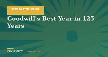 Goodwill Just Had Its Best Year in 125 Years, According to Modern Retail